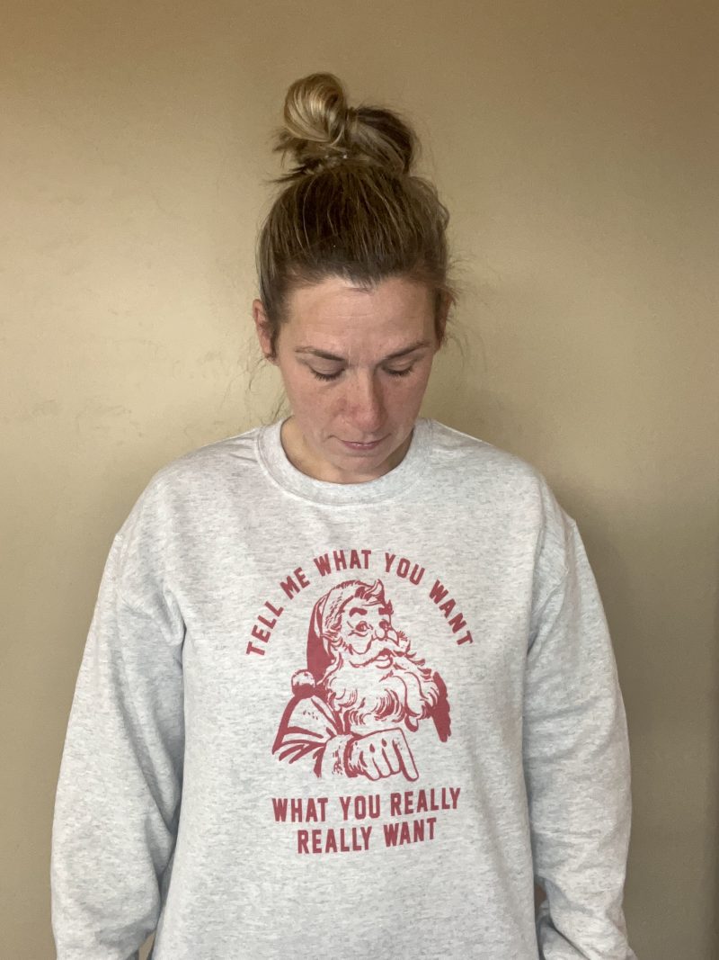 Tell me what you want what you really really want santa shirt ash gray sweatshirt