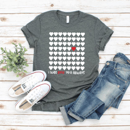 I will Love you Always tee, white font on a heather gray shirt