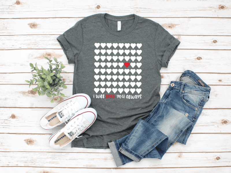 I will Love you Always tee, white font on a heather gray shirt